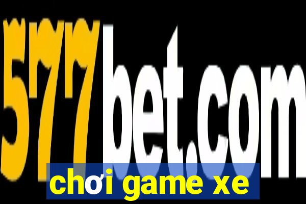 chơi game xe