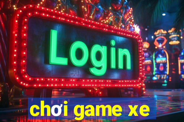 chơi game xe