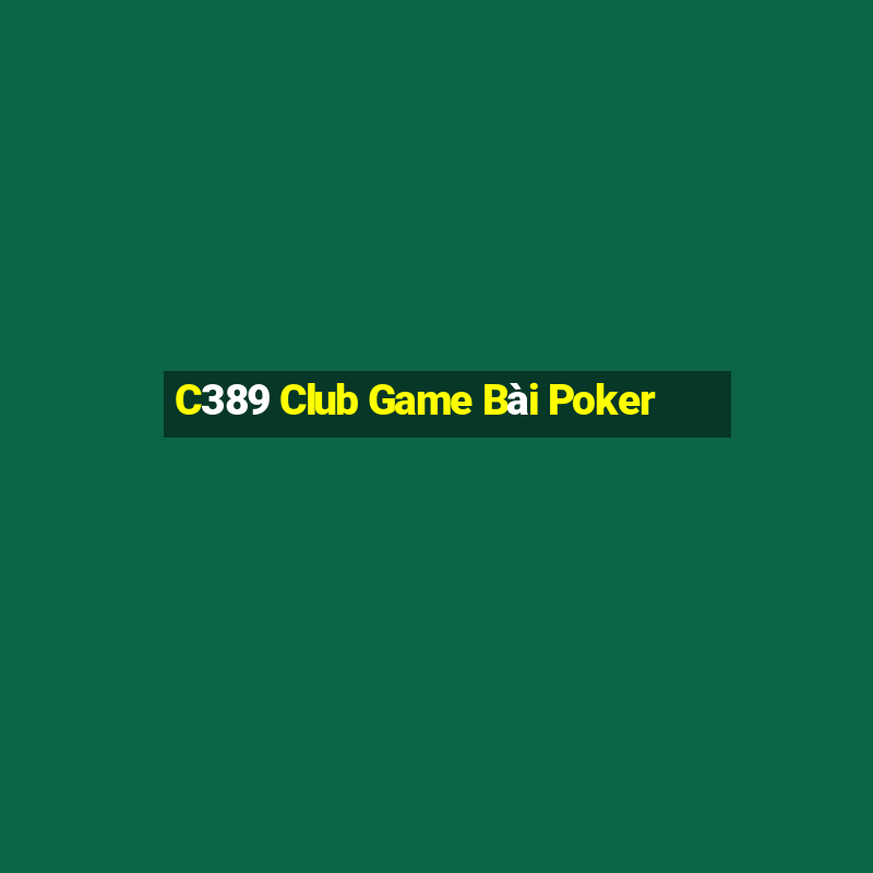 C389 Club Game Bài Poker