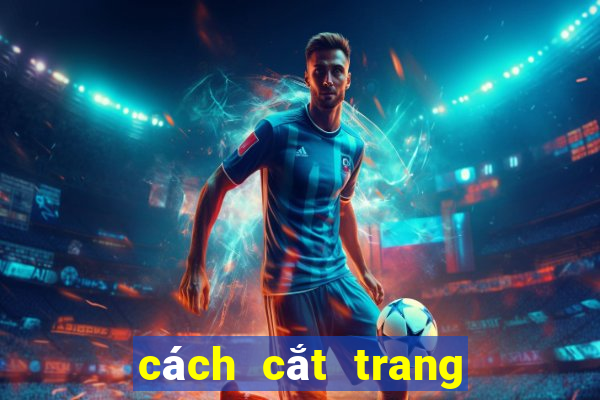 cách cắt trang bóng 88