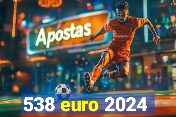 538 euro 2024