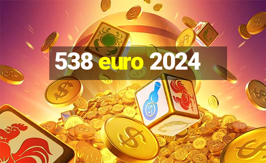 538 euro 2024