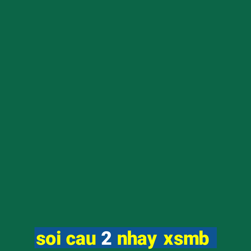 soi cau 2 nhay xsmb