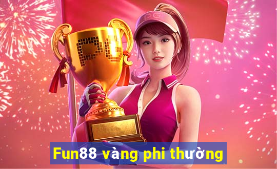 Fun88 vàng phi thường