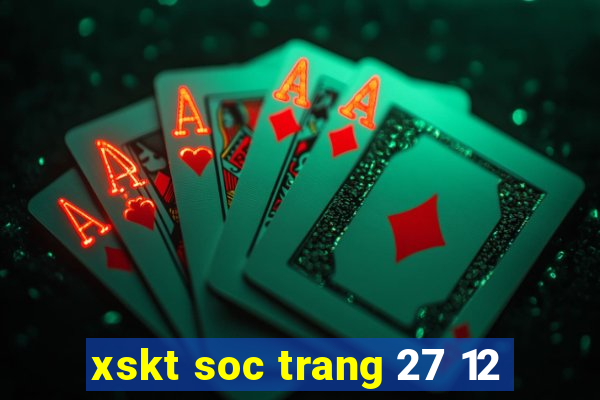 xskt soc trang 27 12