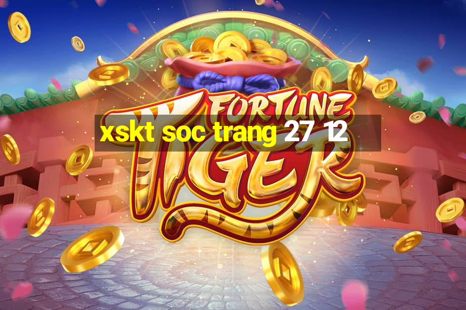 xskt soc trang 27 12