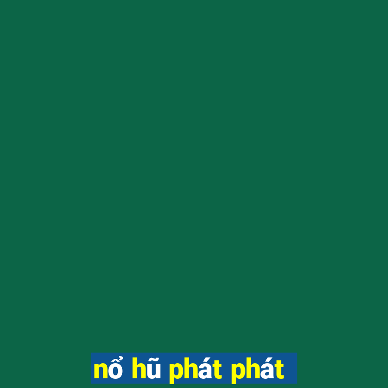 nổ hũ phát phát