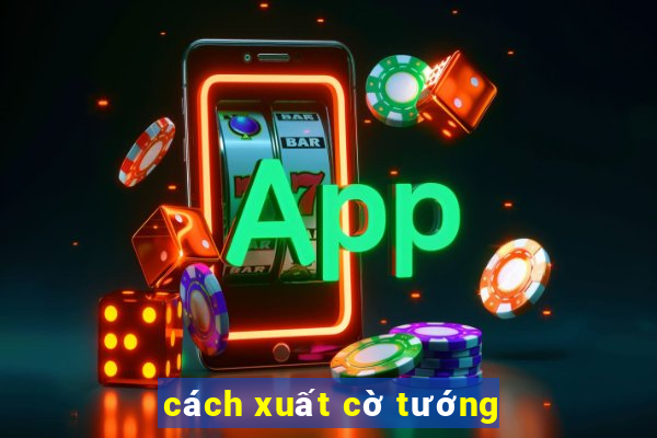 cách xuất cờ tướng