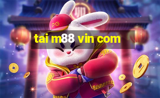 tai m88 vin com