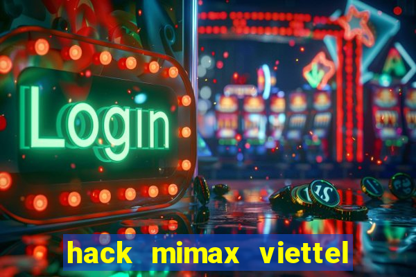 hack mimax viettel moi nhat