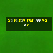 xổ số bến tre 100 ngày