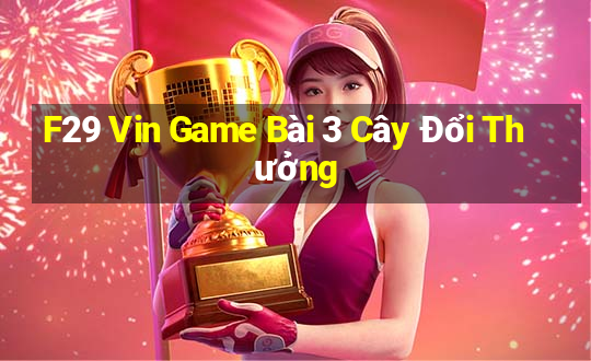 F29 Vin Game Bài 3 Cây Đổi Thưởng