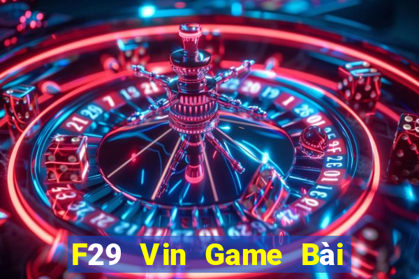 F29 Vin Game Bài 3 Cây Đổi Thưởng