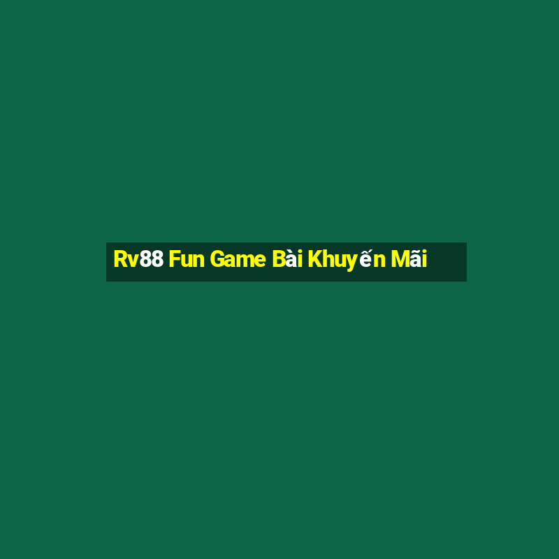 Rv88 Fun Game Bài Khuyến Mãi