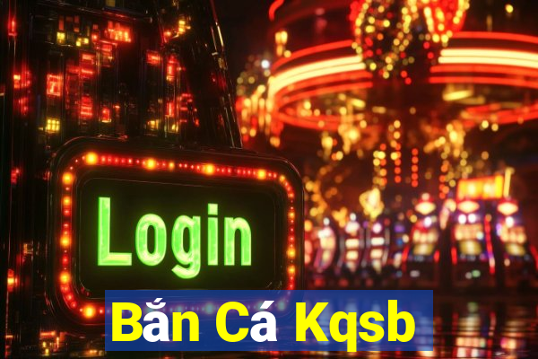 Bắn Cá Kqsb