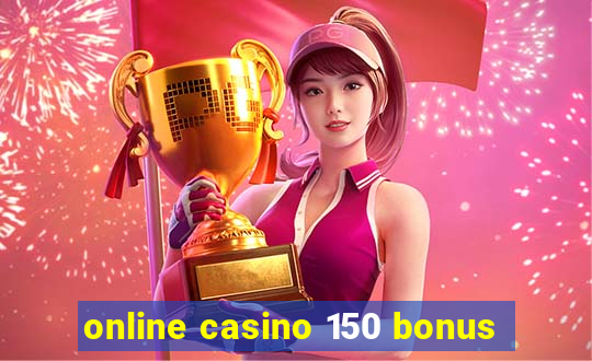 online casino 150 bonus