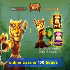 online casino 150 bonus