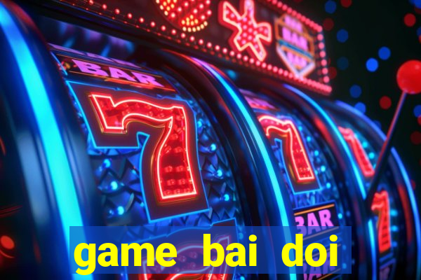 game bai doi thuong 2018