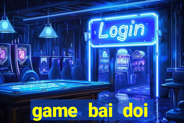 game bai doi thuong 2018