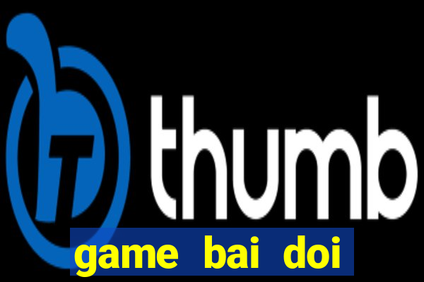 game bai doi thuong 2018