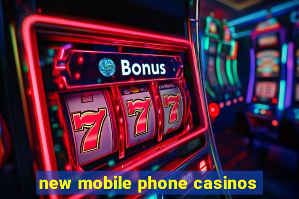 new mobile phone casinos