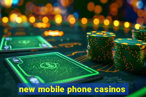 new mobile phone casinos