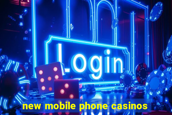 new mobile phone casinos