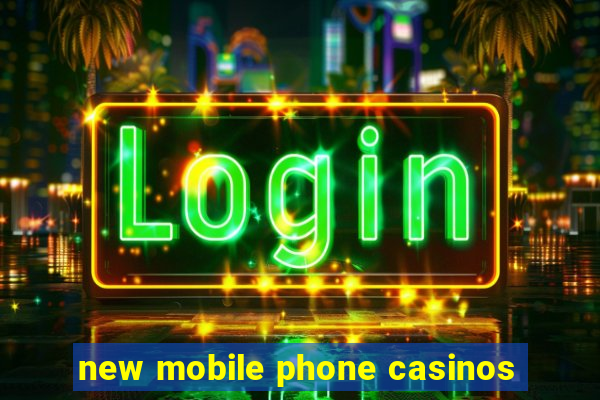 new mobile phone casinos