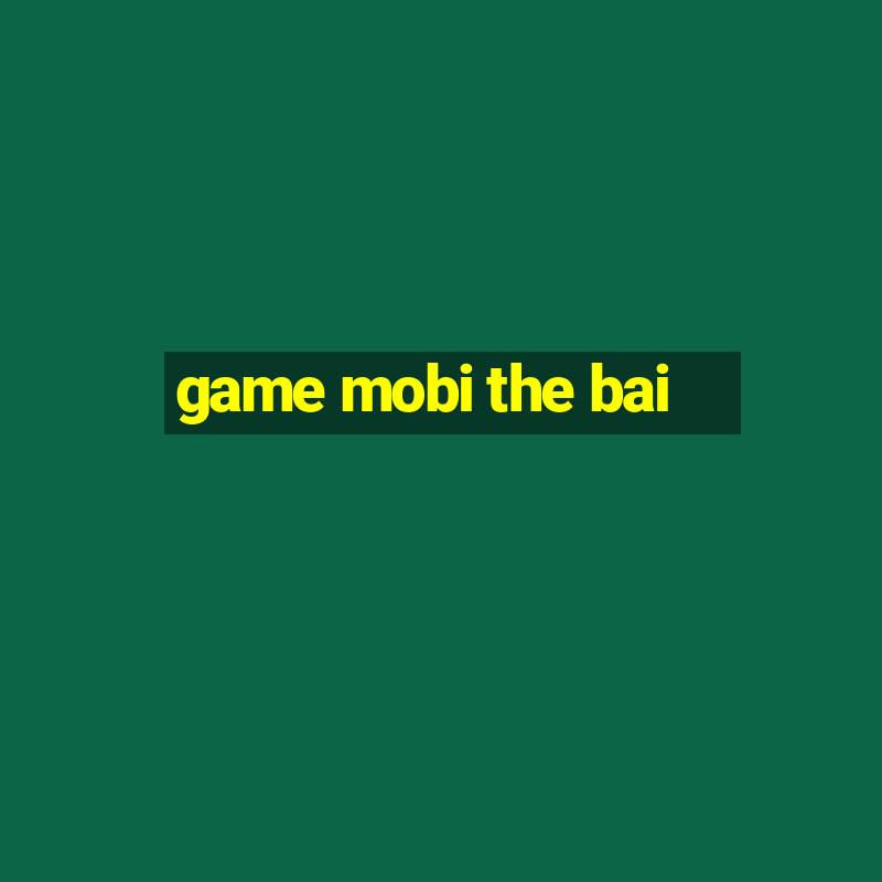 game mobi the bai