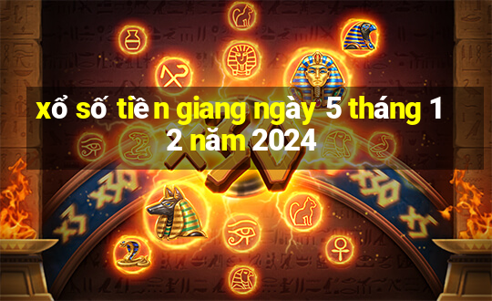 xổ số tiền giang ngày 5 tháng 12 năm 2024