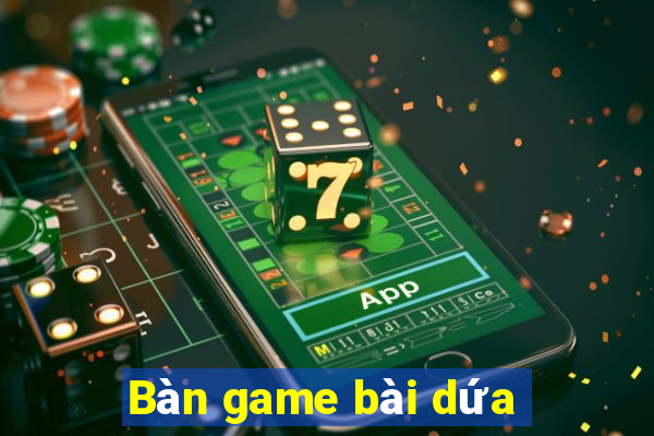 Bàn game bài dứa