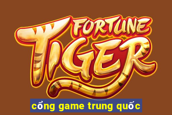 cổng game trung quốc