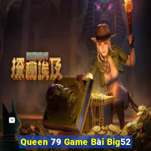 Queen 79 Game Bài Big52