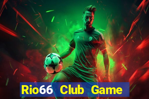 Rio66 Club Game Bài Chơi Với Bạn Bè