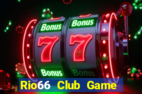 Rio66 Club Game Bài Chơi Với Bạn Bè