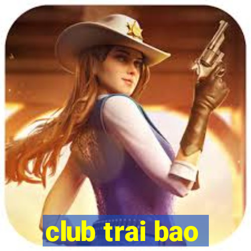 club trai bao