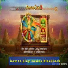 how to play casino blackjack