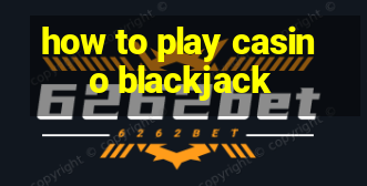 how to play casino blackjack