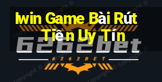 Iwin Game Bài Rút Tiền Uy Tín