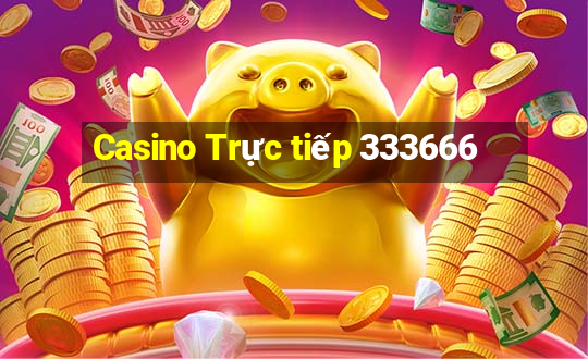 Casino Trực tiếp 333666