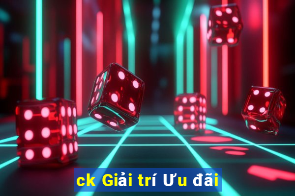 ck Giải trí Ưu đãi