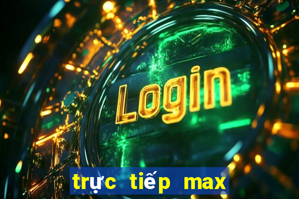 trực tiếp max 3d pro