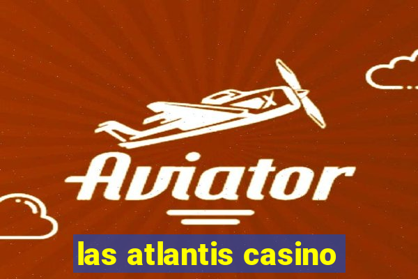 las atlantis casino