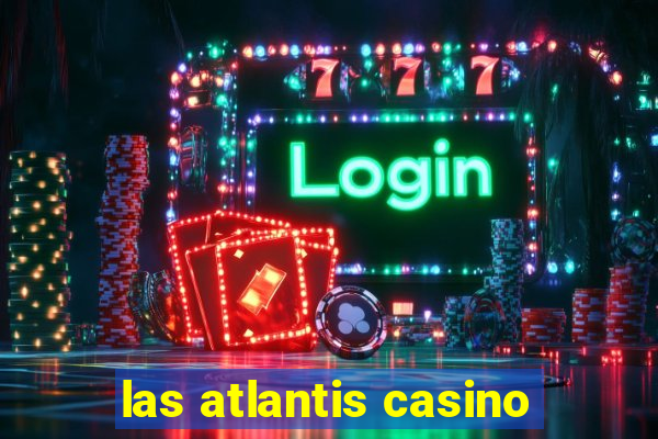 las atlantis casino