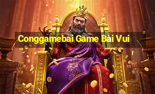 Conggamebai Game Bài Vui