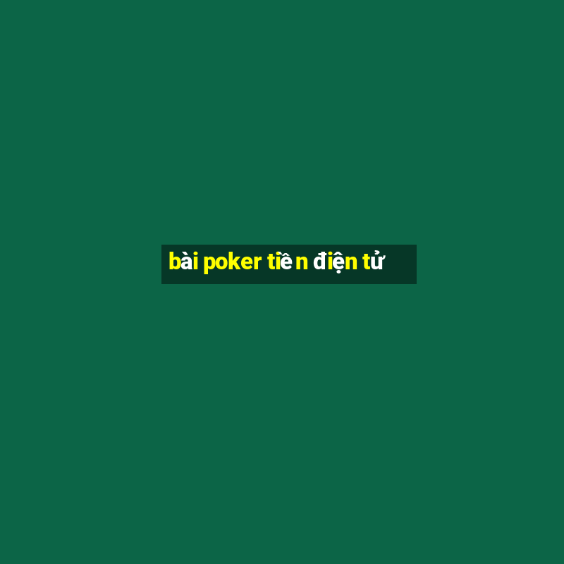 bài poker tiền điện tử