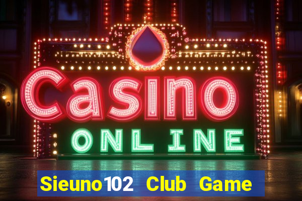 Sieuno102 Club Game Bài E168