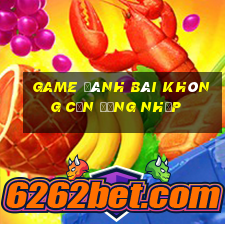 game đánh bài không cần đăng nhập