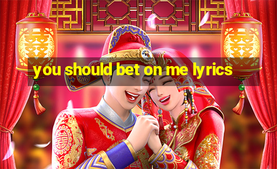 you should bet on me lyrics