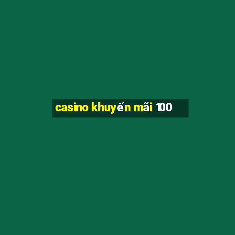 casino khuyến mãi 100